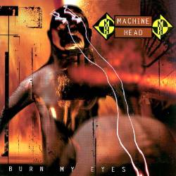 Machine Head (USA) : Burn My Eyes